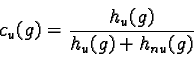 \begin{displaymath}c_u(g)= \frac{h_u(g)}{ h_u(g)+ h_{nu}(g)}\end{displaymath}