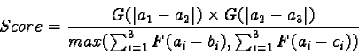 \begin{displaymath}Score= \frac{G(\vert a_1- a_2\vert)\times G(\vert a_2- a_3\vert)}{max(\sum^3_{i= 1}F(a_i- b_i), \sum^3_{i= 1}F(a_i- c_i))}\end{displaymath}