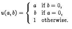 $u(a,b) =\left\{ \begin{array}{rl}a & \mbox{if } b = 0, \\b & \mbox{if } a = 0, \\1 & \mbox{otherwise.}\end{array} \right.$