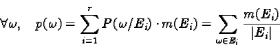 \begin{displaymath}\forall \omega, \quadp(\omega) = \sum_{i = 1}^r P(\omega / E...... m(E_i)= \sum_{\omega \in E_i} \frac{m(E_i)}{\vert E_i\vert}\end{displaymath}