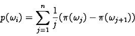 \begin{displaymath}p(\omega_i) = \sum_{j = 1}^n \frac{1}{j} (\pi(\omega_j) - \pi(\omega_{j + 1}))\end{displaymath}