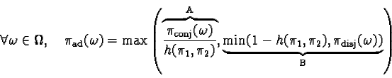 \begin{displaymath}\forall \omega \in \Omega, \quad\pi_{\text{ad}}(\omega) =\......{\min(1-h(\pi_1, \pi_2),\pi_{\text{disj}}(\omega))}} \right)\end{displaymath}