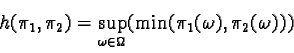 \begin{displaymath}h(\pi_1, \pi_2) = \sup_{\omega \in \Omega} (\min(\pi_1(\omega), \pi_2(\omega)))\end{displaymath}