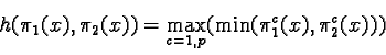 \begin{displaymath}h(\pi_1(x), \pi_2(x)) = \max_{c=1,p} (\min(\pi_1^c(x), \pi_2^c(x)))\end{displaymath}