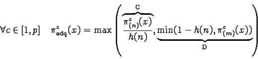 \begin{displaymath}\forall c \in [1,p] \quad\pi_{\text{adq}}^c(x) =\max \left......{\text{D}}{\underbrace{\min( 1-h(n), \pi_{(m)}^c(x))}} \right)\end{displaymath}