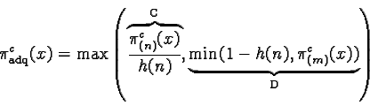 \begin{displaymath}\pi_{\text{adq}}^c(x) =\max \left( \overset{\text{C}}{\over......{\text{D}}{\underbrace{\min( 1-h(n), \pi_{(m)}^c(x))}} \right)\end{displaymath}