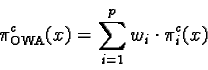 \begin{displaymath}\pi_{\text{OWA}}^c(x) = \sum_{i=1}^p w_i \cdot \pi_i^c(x) \end{displaymath}