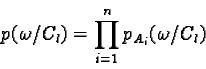 \begin{displaymath}p(\omega / C_l) = \prod_{i=1}^n p_{A_i}(\omega / C_l)\end{displaymath}