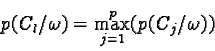 \begin{displaymath}p(C_l / \omega) = \max_{j=1}^p (p(C_j / \omega))\end{displaymath}