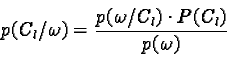 \begin{displaymath}p(C_l / \omega) = \frac{p(\omega / C_l) \cdot P(C_l)}{p(\omega)}\end{displaymath}