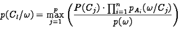 \begin{displaymath}p(C_l / \omega) = \max_{j=1}^p \left(\frac{P(C_j) \cdot \prod_{i=1}^n p_{A_i}(\omega / C_j)}{p(\omega)}\right)\end{displaymath}