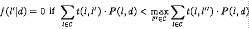 \begin{displaymath}f(l'\vert d)=0 \text{ si } \sum_{l \in \mathcal{C}} t(l,l') \......in \mathcal{C}} \sum_{l \in \mathcal{C}} t(l,l'') \cdot P(l,d)\end{displaymath}